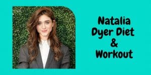 Natalia Dyer : Découvrez Son Régime et Son Entraînement pour 2022